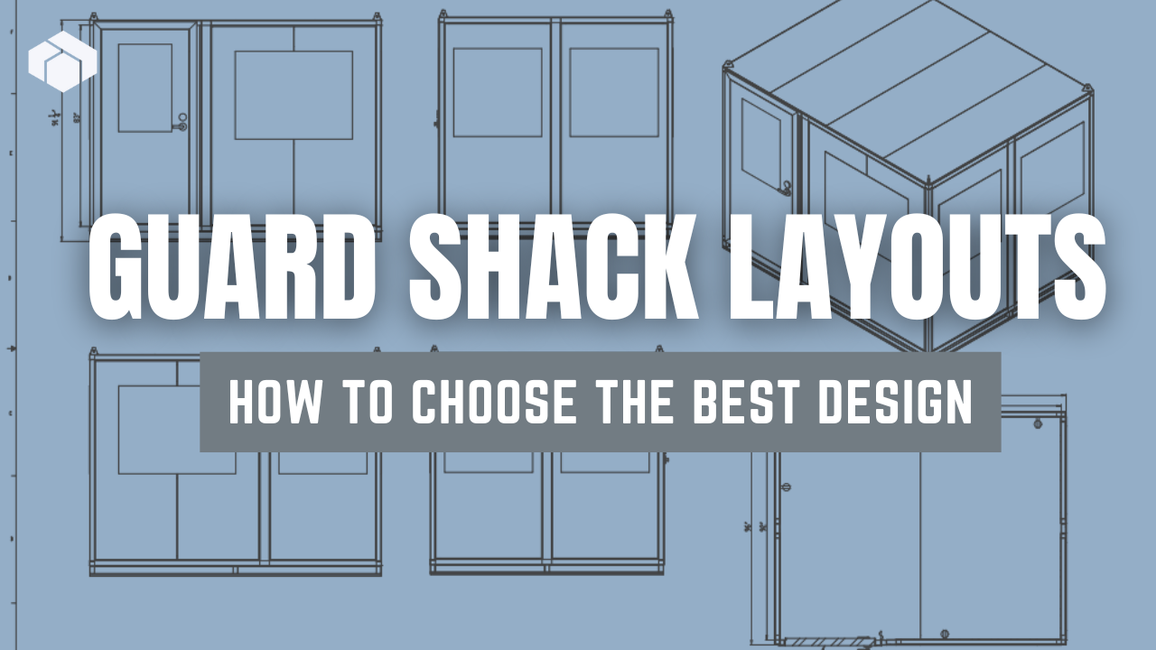 Guard Shack Layouts - How to Choose the Best Design for Your Location