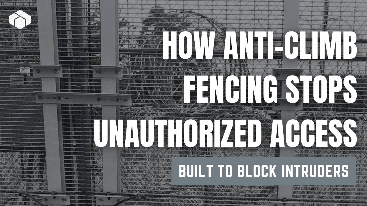 How Anti-Climb Fencing Stops Unauthorized Access