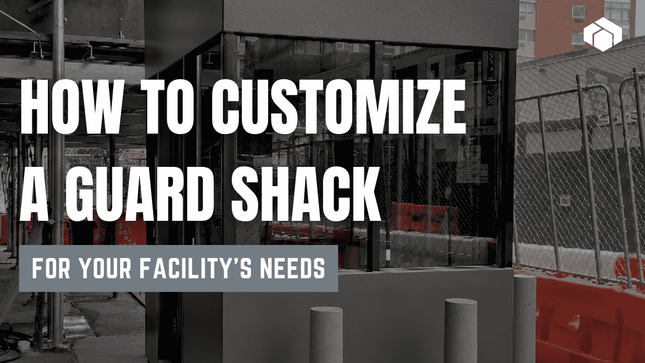 How to Customize a Guard Shack for Your Facility’s Needs (1)