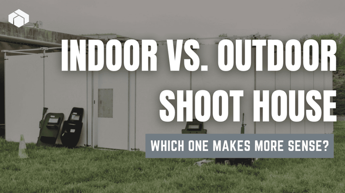 Indoor vs. Outdoor Shoot House