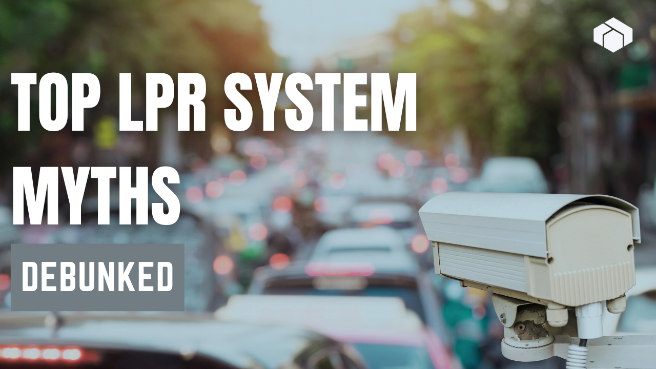 Top Myths About License Plate Reader Systems – Debunked